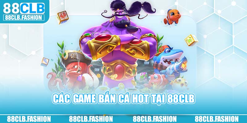 Các game bắn cá hot tại nhà cái