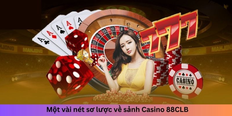 Một vài nét sơ lược về sảnh Casino 88CLB