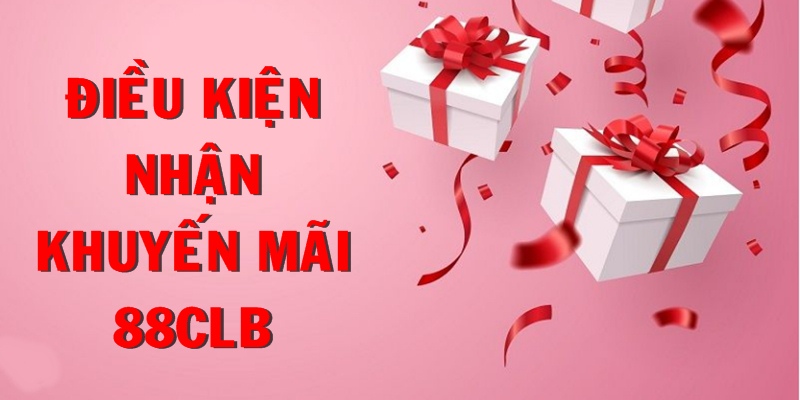 Điều kiện người chơi cần tuân thủ để nhận khuyến mãi 88CLB