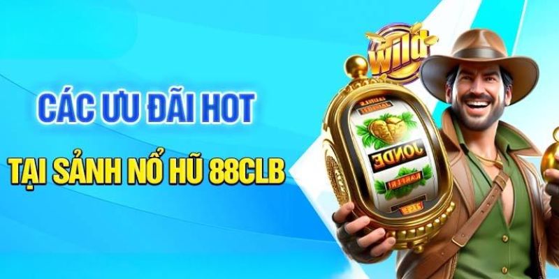 Ưu điểm khi hội viên lựa chọn sảnh game nổ hũ 88CLB