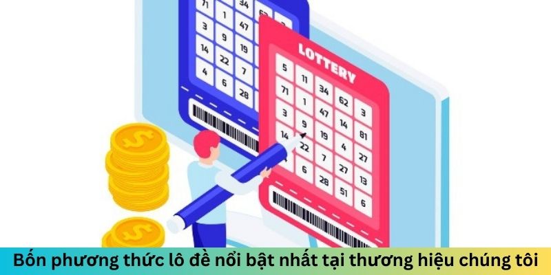 Bốn phương thức lô đề nổi bật nhất tại thương hiệu chúng tôi